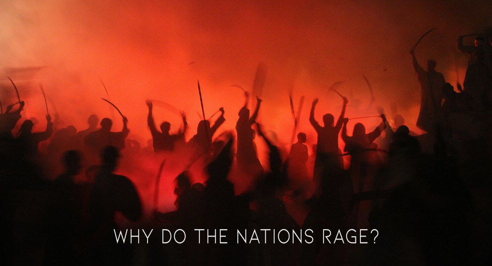 Why do the nations rage?