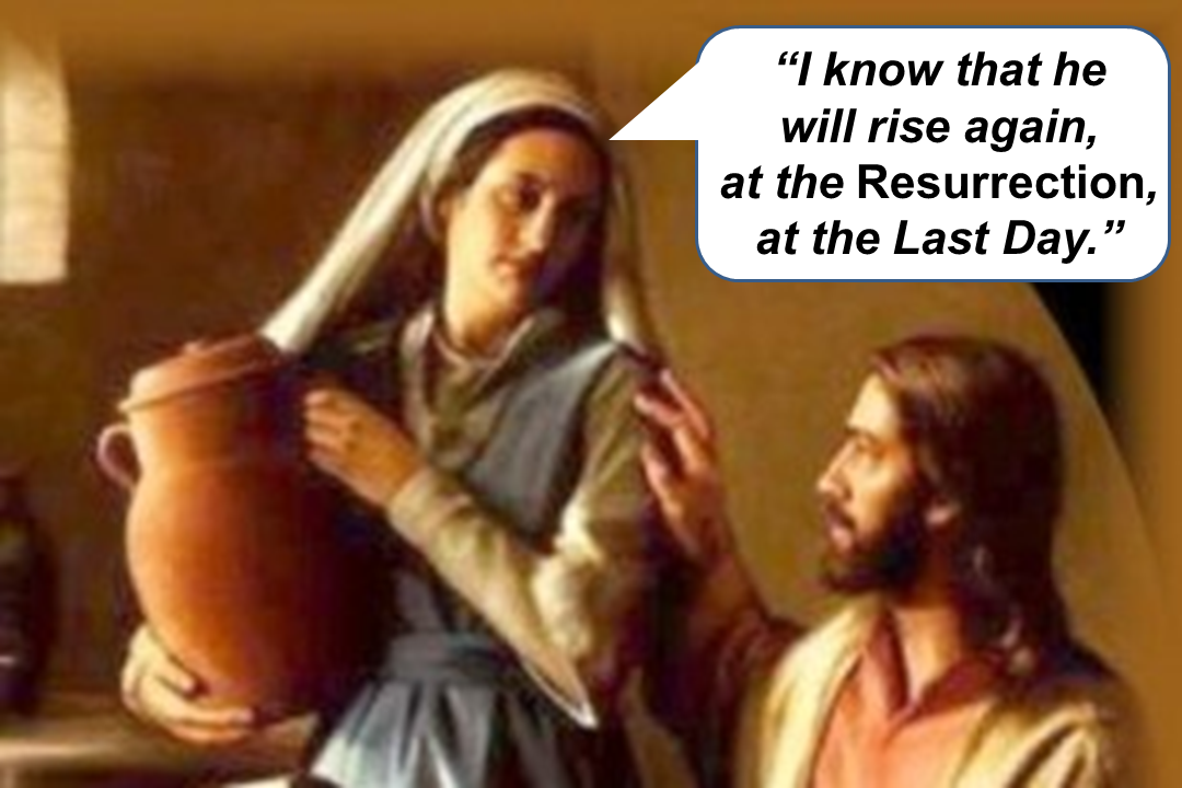 Martha knew the timing of the resurrection of the righteous dead.